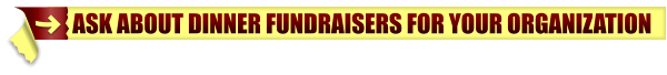 ASK ABOUT DINNER FUNDRAISERS FOR YOUR ORGANIZATION
